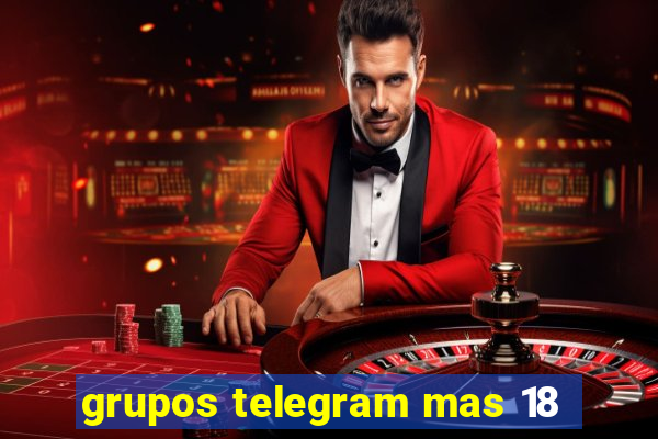 grupos telegram mas 18